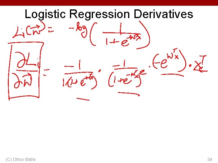 Logistic Regression Derivatives (C) Dhruv Batra 34 