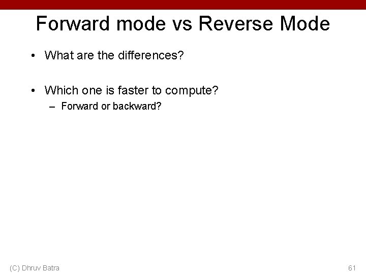 Forward mode vs Reverse Mode • What are the differences? • Which one is