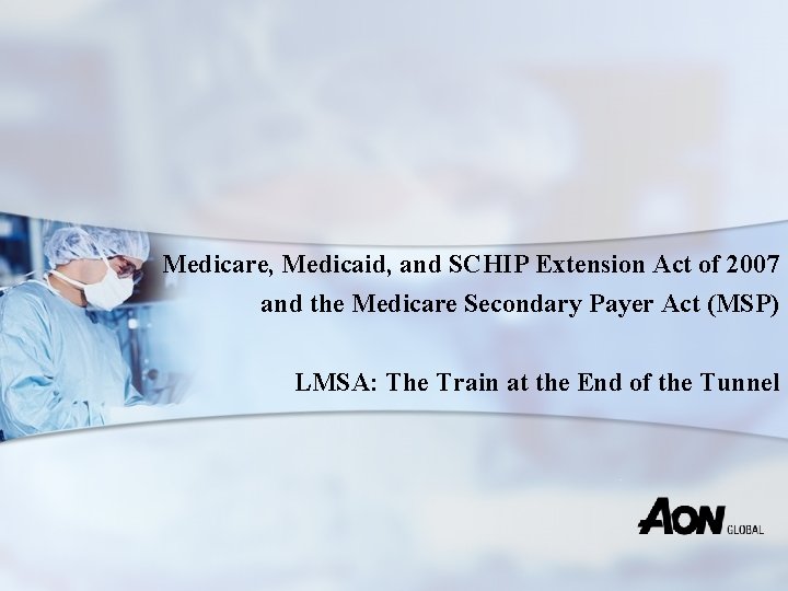 Medicare, Medicaid, and SCHIP Extension Act of 2007 and the Medicare Secondary Payer Act
