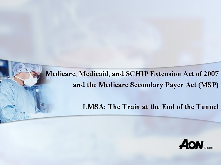 Medicare, Medicaid, and SCHIP Extension Act of 2007 and the Medicare Secondary Payer Act