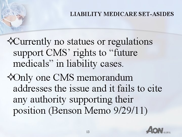 LIABILITY MEDICARE SET-ASIDES ²Currently no statues or regulations support CMS’ rights to “future medicals”
