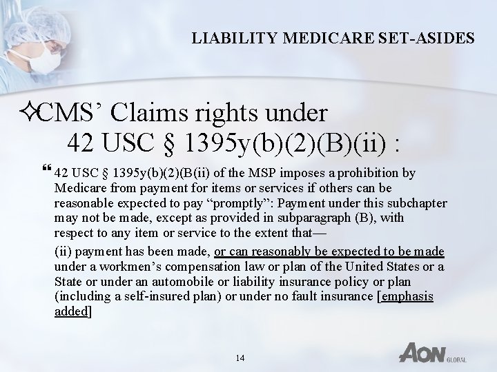 LIABILITY MEDICARE SET-ASIDES ²CMS’ Claims rights under 42 USC § 1395 y(b)(2)(B)(ii) : }