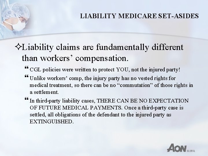 LIABILITY MEDICARE SET-ASIDES ²Liability claims are fundamentally different than workers’ compensation. } CGL policies