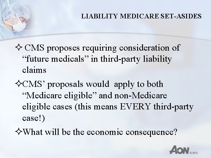 LIABILITY MEDICARE SET-ASIDES ² CMS proposes requiring consideration of “future medicals” in third-party liability
