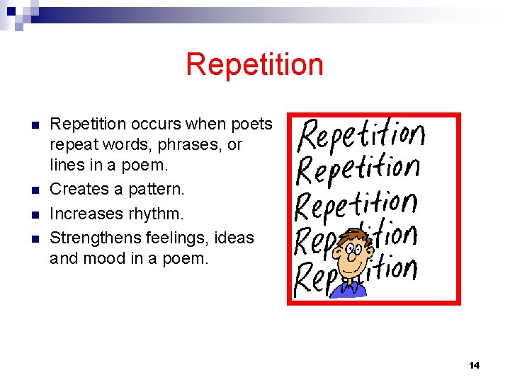 Repetition n n Repetition occurs when poets repeat words, phrases, or lines in a