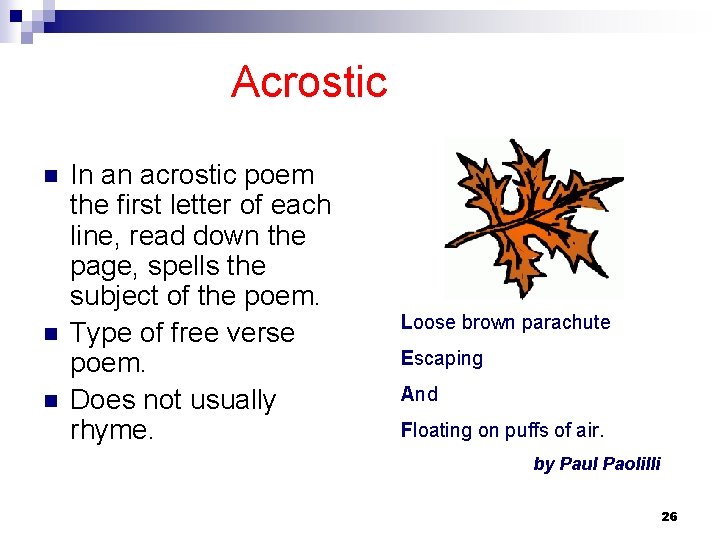 Acrostic n n n In an acrostic poem the first letter of each line,