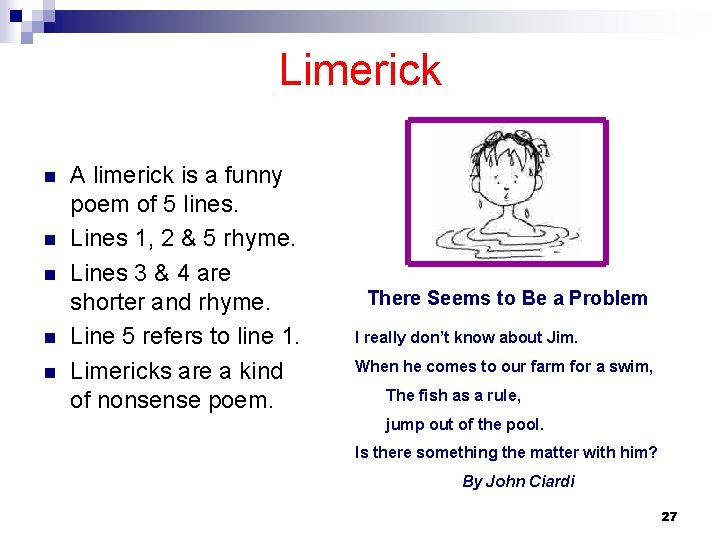 Limerick n n n A limerick is a funny poem of 5 lines. Lines
