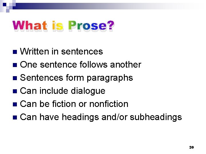 What is Prose? Written in sentences n One sentence follows another n Sentences form
