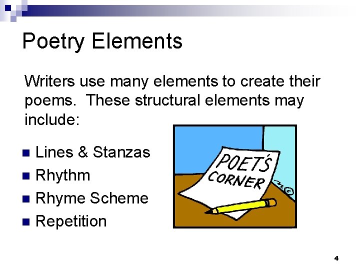 Poetry Elements Writers use many elements to create their poems. These structural elements may