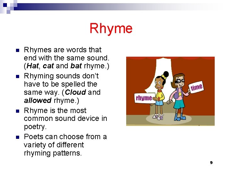 Rhyme n n Rhymes are words that end with the same sound. (Hat, cat