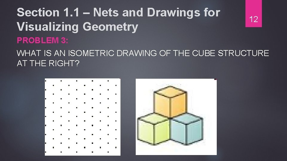 Section 1. 1 – Nets and Drawings for Visualizing Geometry 12 PROBLEM 3: WHAT