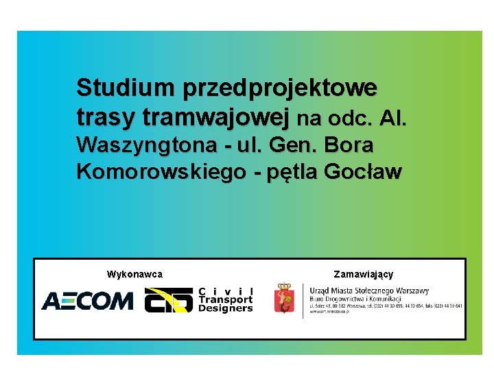 Studium przedprojektowe trasy tramwajowej na odc. Al. Waszyngtona - ul. Gen. Bora Komorowskiego -