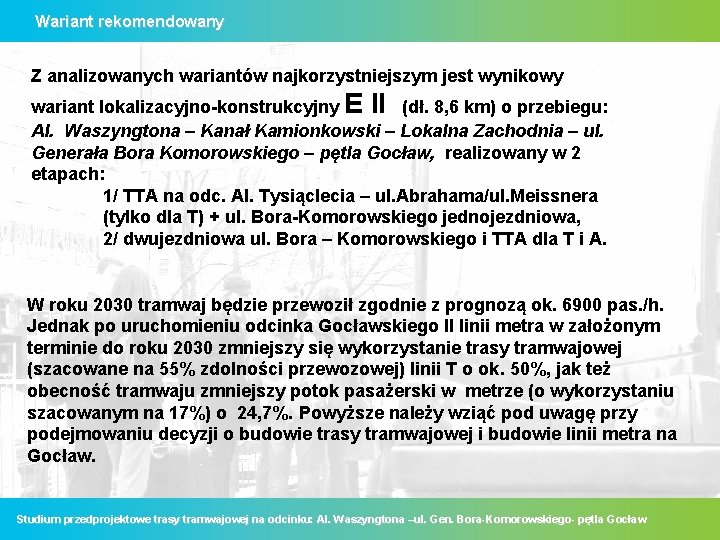 Wariant rekomendowany Z analizowanych wariantów najkorzystniejszym jest wynikowy wariant lokalizacyjno-konstrukcyjny E II (dł. 8,