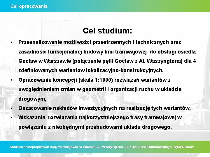 Cel opracowania Cel studium: • Przeanalizowanie możliwości przestrzennych i technicznych oraz zasadności funkcjonalnej budowy