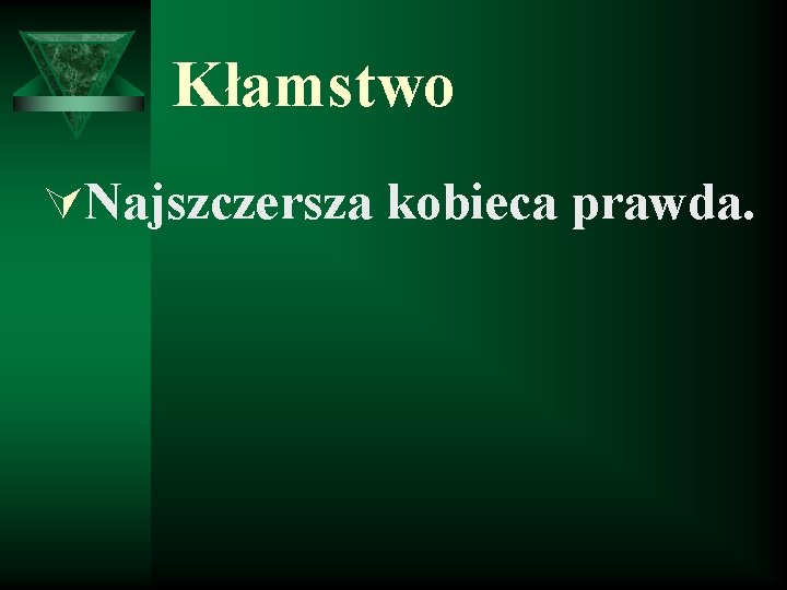 Kłamstwo ÚNajszczersza kobieca prawda. 