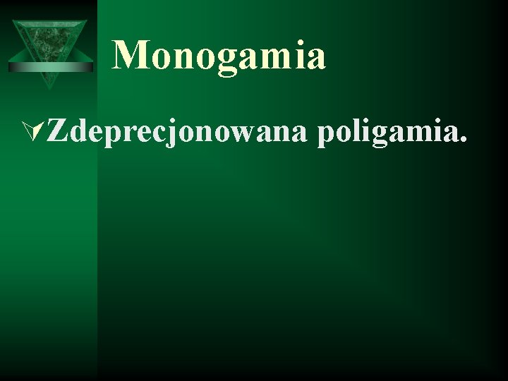 Monogamia ÚZdeprecjonowana poligamia. 