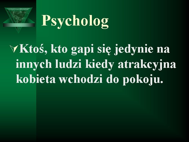 Psycholog ÚKtoś, kto gapi się jedynie na innych ludzi kiedy atrakcyjna kobieta wchodzi do