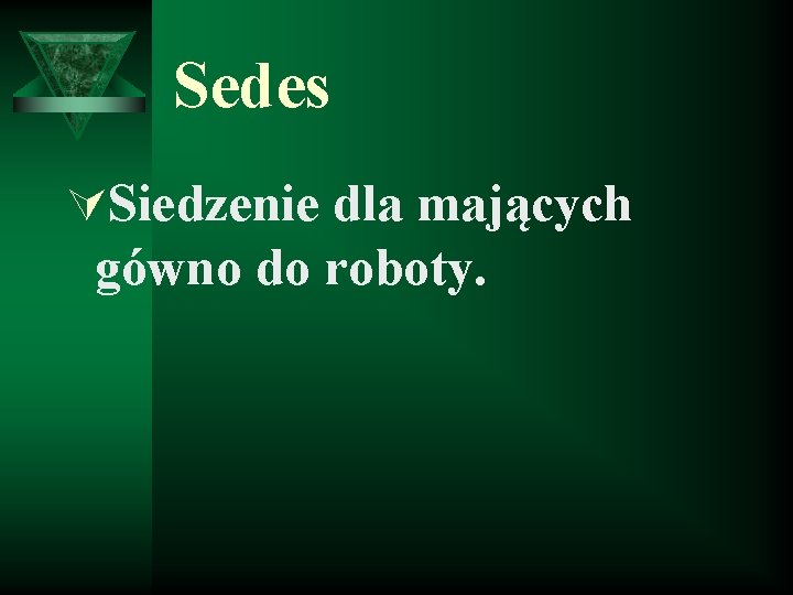 Sedes ÚSiedzenie dla mających gówno do roboty. 