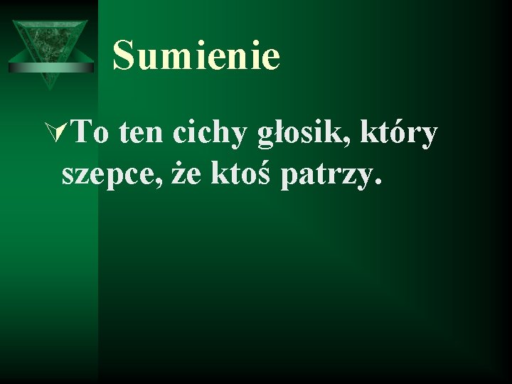 Sumienie ÚTo ten cichy głosik, który szepce, że ktoś patrzy. 