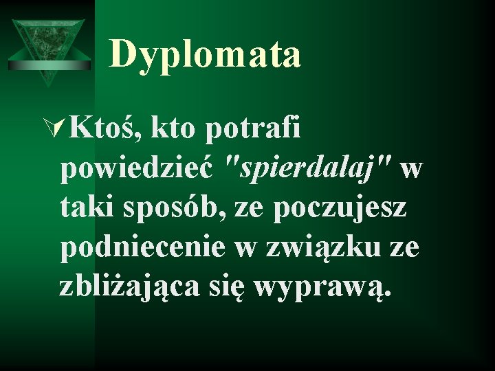 Dyplomata ÚKtoś, kto potrafi powiedzieć "spierdalaj" w taki sposób, ze poczujesz podniecenie w związku