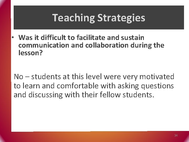 Teaching Strategies • Was it difficult to facilitate and sustain communication and collaboration during