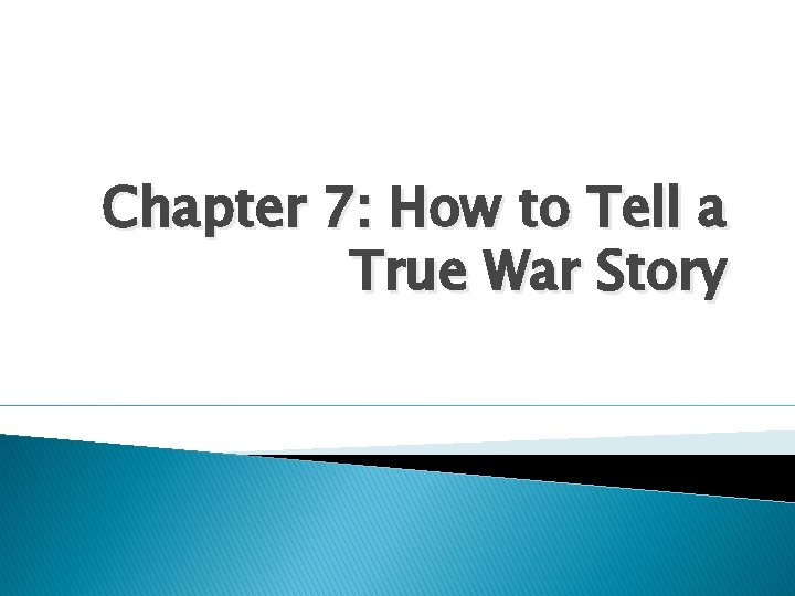 Chapter 7: How to Tell a True War Story 