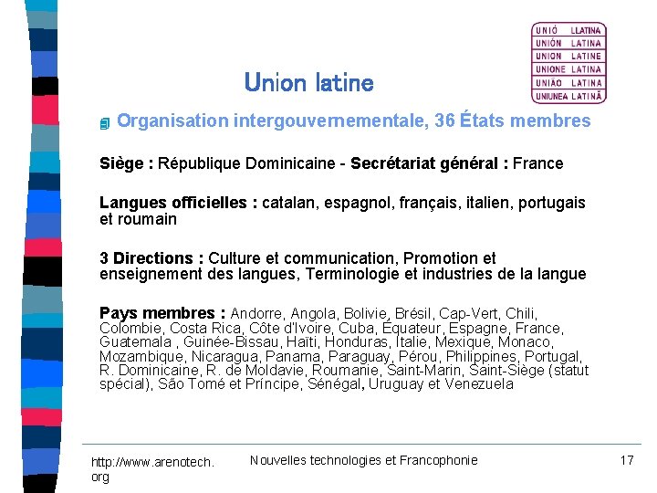 Union latine 4 Organisation intergouvernementale, 36 États membres Siège : République Dominicaine - Secrétariat Union latine 4 Organisation intergouvernementale, 36 États membres Siège : République Dominicaine - Secrétariat