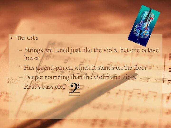  • The Cello – Strings are tuned just like the viola, but one