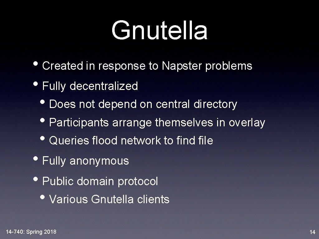 Gnutella • Created in response to Napster problems • Fully decentralized • Does not