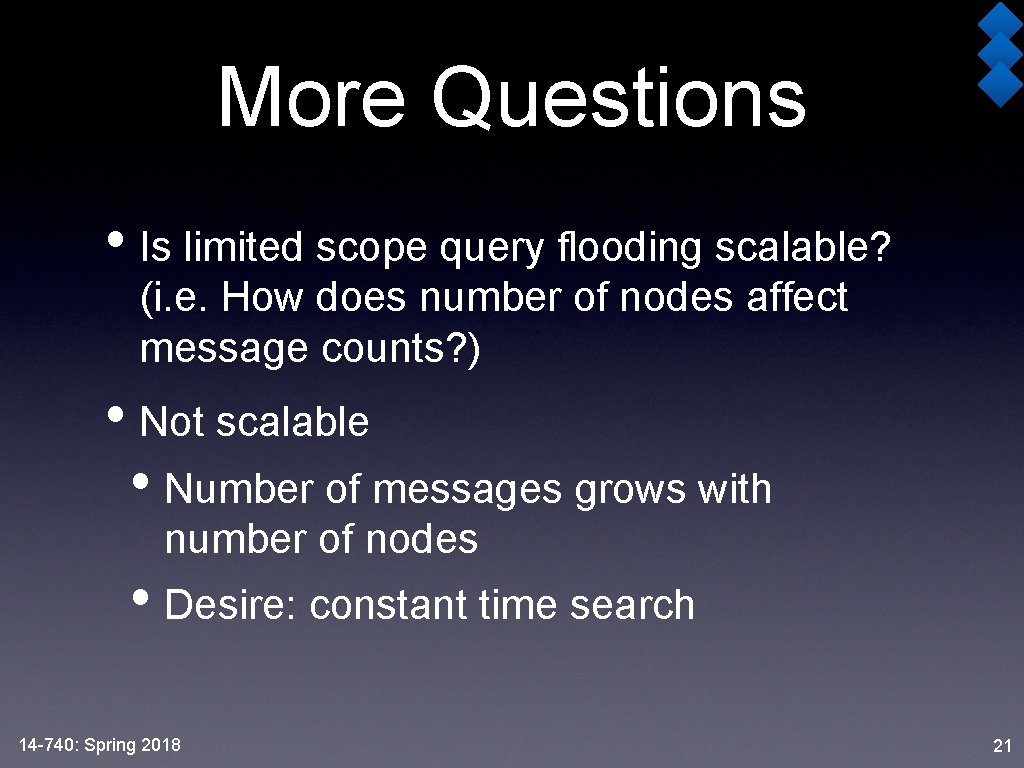 More Questions • Is limited scope query flooding scalable? (i. e. How does number