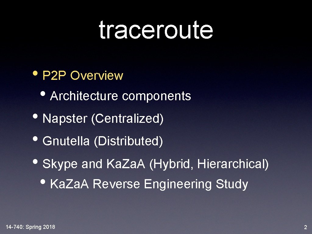 traceroute • P 2 P Overview • Architecture components • Napster (Centralized) • Gnutella