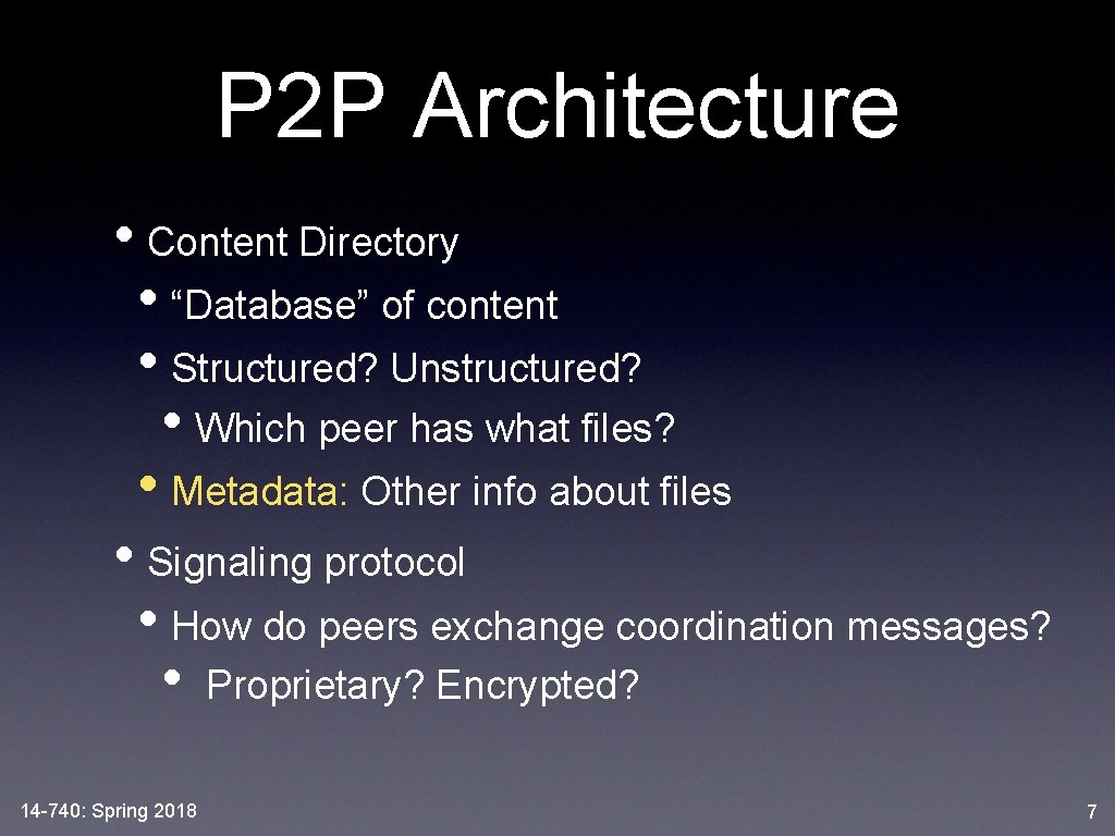 P 2 P Architecture • Content Directory • “Database” of content • Structured? Unstructured?