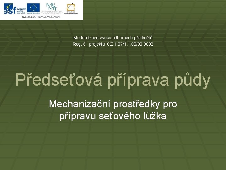  Modernizace výuky odborných předmětů Reg. č. projektu: CZ. 1. 07/1. 1. 08/03. 0032