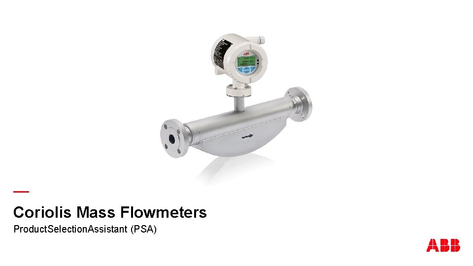 — Coriolis Mass Flowmeters Product. Selection. Assistant (PSA) 