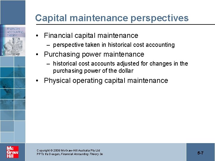 Capital maintenance perspectives • Financial capital maintenance – perspective taken in historical cost accounting