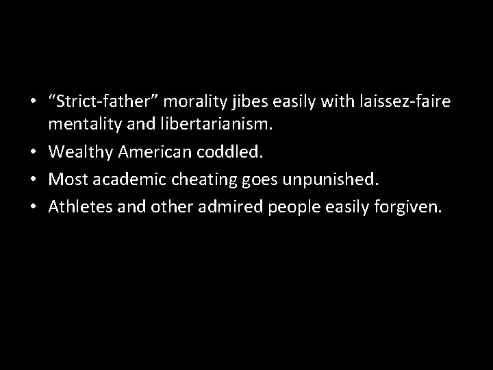 • “Strict-father” morality jibes easily with laissez-faire mentality and libertarianism. • Wealthy American • “Strict-father” morality jibes easily with laissez-faire mentality and libertarianism. • Wealthy American