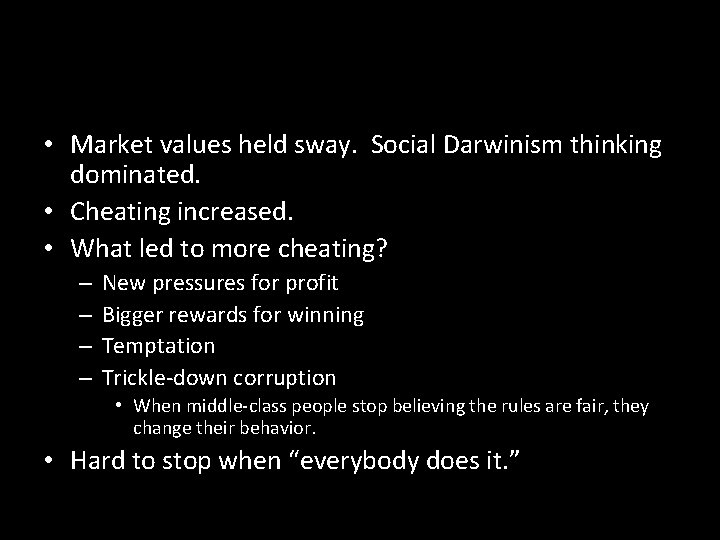 • Market values held sway. Social Darwinism thinking dominated. • Cheating increased. • • Market values held sway. Social Darwinism thinking dominated. • Cheating increased. •