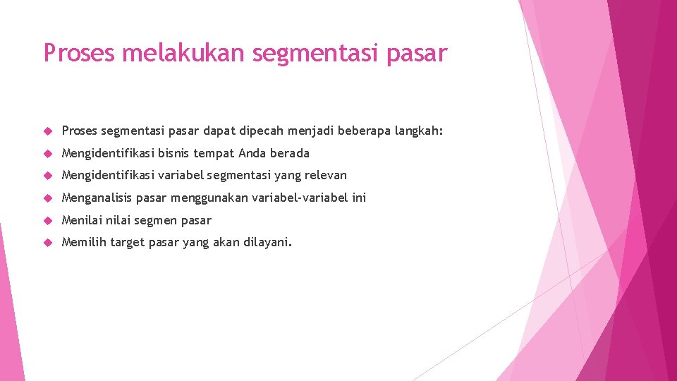 Proses melakukan segmentasi pasar Proses segmentasi pasar dapat dipecah menjadi beberapa langkah: Mengidentifikasi bisnis