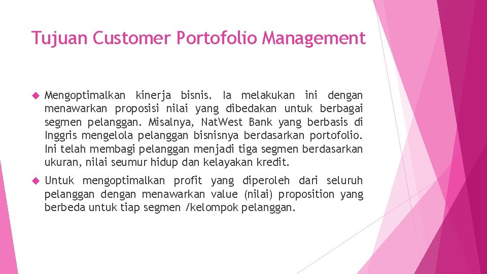 Tujuan Customer Portofolio Management Mengoptimalkan kinerja bisnis. Ia melakukan ini dengan menawarkan proposisi nilai