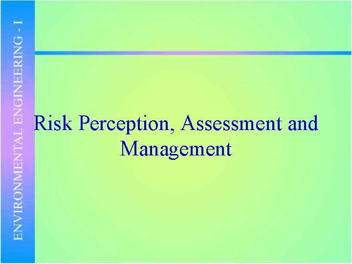 Risk Perception, Assessment and Management 