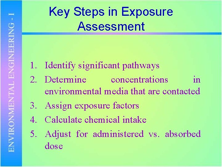 Key Steps in Exposure Assessment 1. Identify significant pathways 2. Determine concentrations in environmental