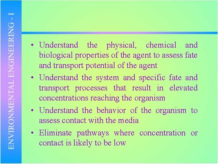  • Understand the physical, chemical and biological properties of the agent to assess