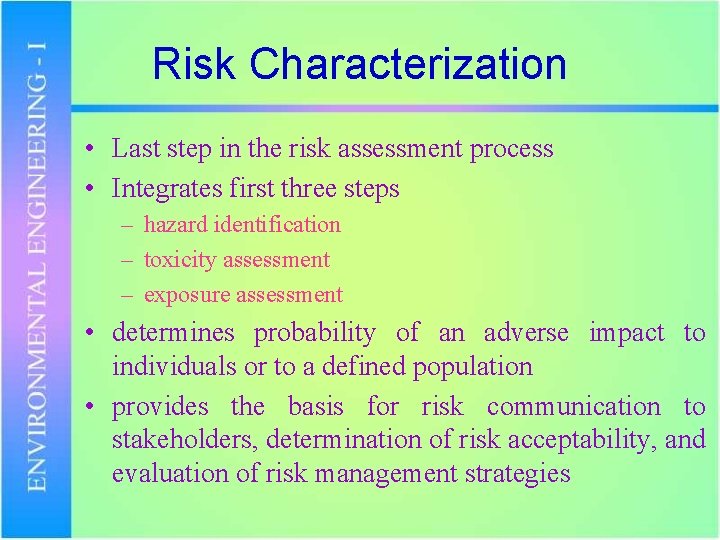Risk Characterization • Last step in the risk assessment process • Integrates first three
