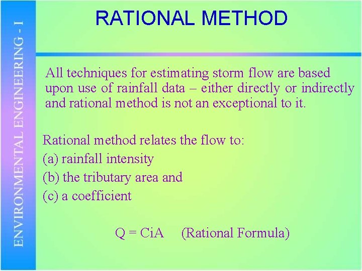 RATIONAL METHOD All techniques for estimating storm flow are based upon use of rainfall