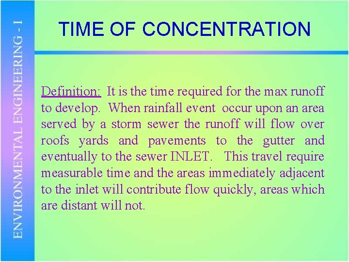 TIME OF CONCENTRATION Definition: It is the time required for the max runoff to