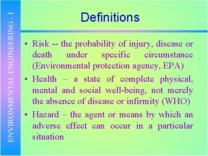 Definitions • Risk -- the probability of injury, disease or death under specific circumstance