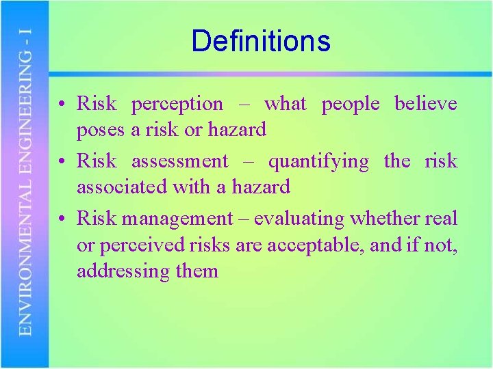 Definitions • Risk perception – what people believe poses a risk or hazard •