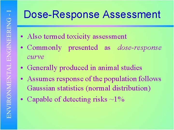 Dose-Response Assessment • Also termed toxicity assessment • Commonly presented as dose-response curve •