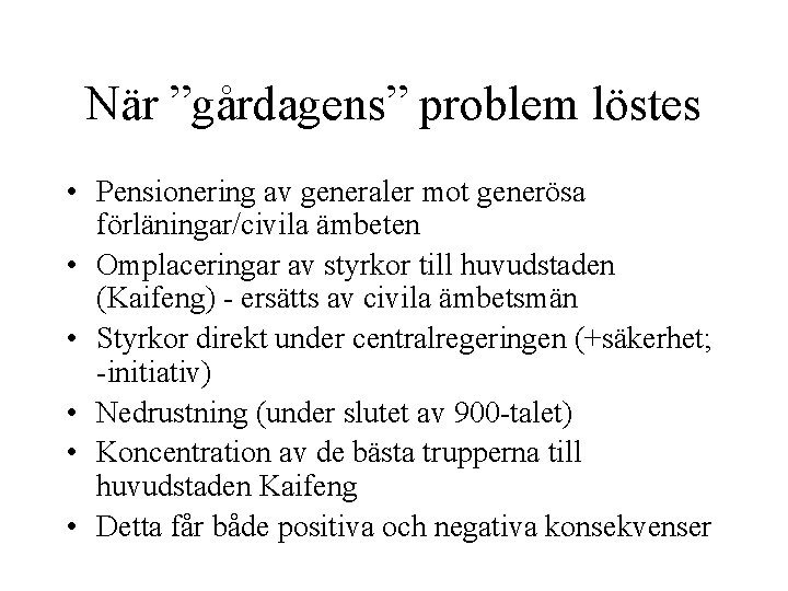 När ”gårdagens” problem löstes • Pensionering av generaler mot generösa förläningar/civila ämbeten • Omplaceringar