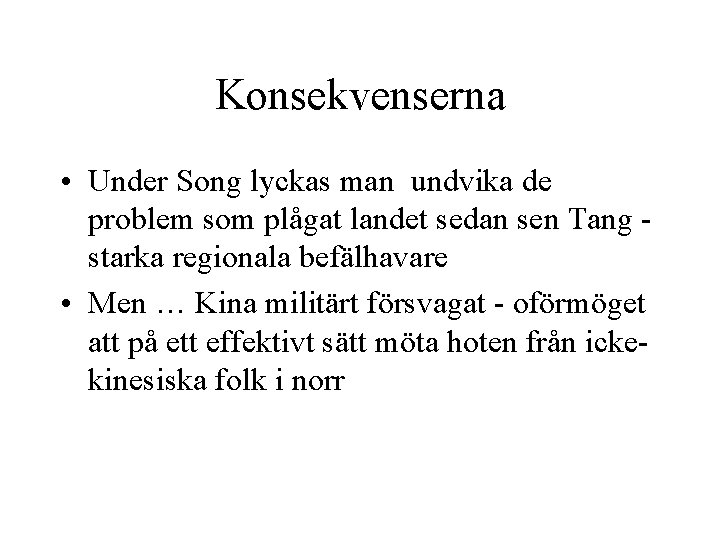 Konsekvenserna • Under Song lyckas man undvika de problem som plågat landet sedan sen
